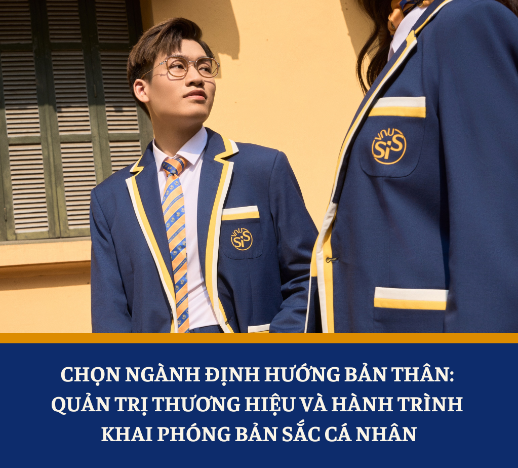 Chọn ngành định hướng bản thân: Quản trị thương hiệu và hành trình khai phóng bản sắc cá nhân